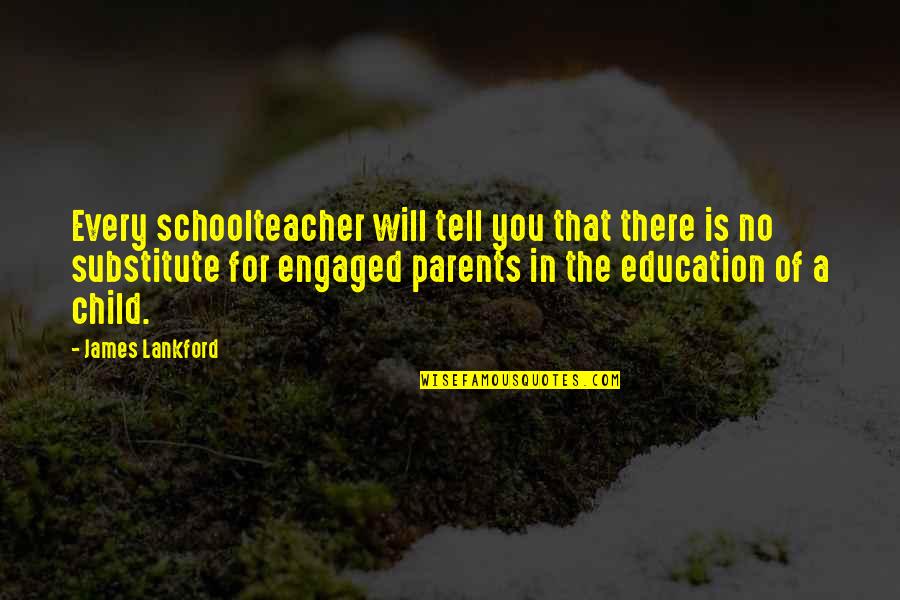 A Child's Education Quotes By James Lankford: Every schoolteacher will tell you that there is