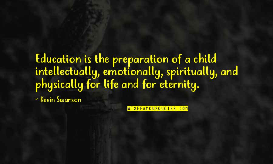 A Child's Education Quotes By Kevin Swanson: Education is the preparation of a child intellectually,