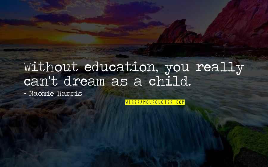 A Child's Education Quotes By Naomie Harris: Without education, you really can't dream as a