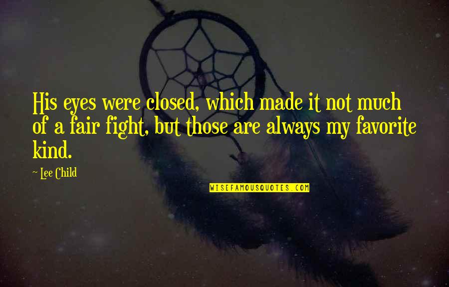 A Child's Eyes Quotes By Lee Child: His eyes were closed, which made it not