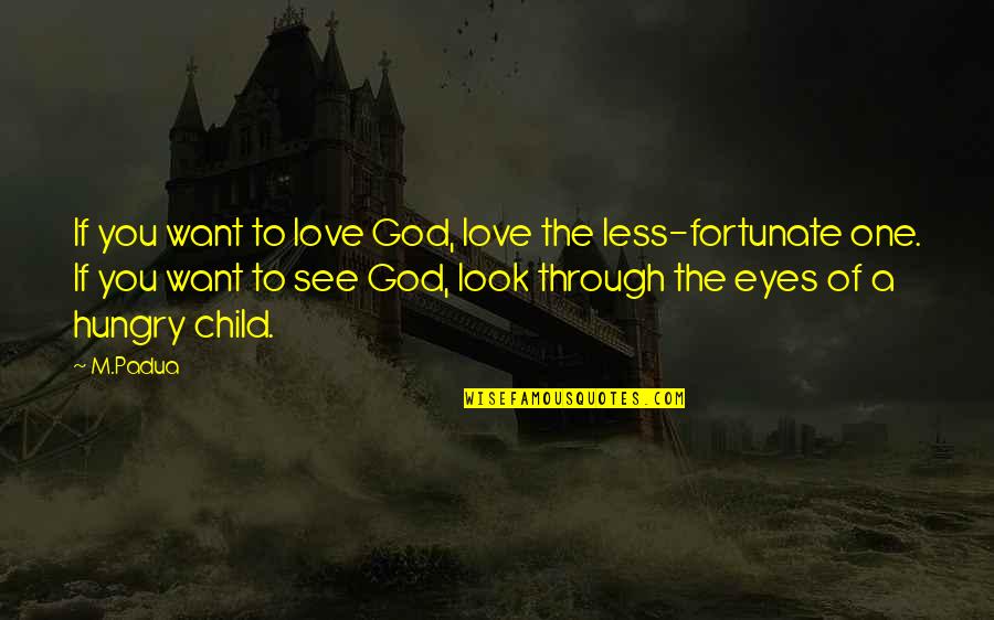 A Child's Eyes Quotes By M.Padua: If you want to love God, love the