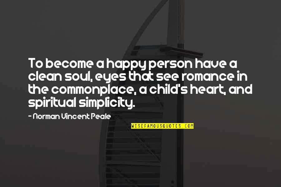 A Child's Eyes Quotes By Norman Vincent Peale: To become a happy person have a clean