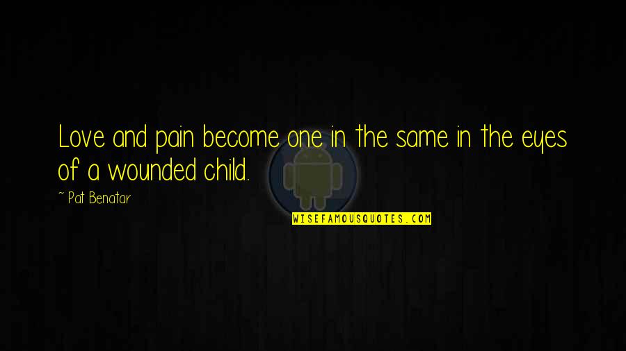 A Child's Eyes Quotes By Pat Benatar: Love and pain become one in the same