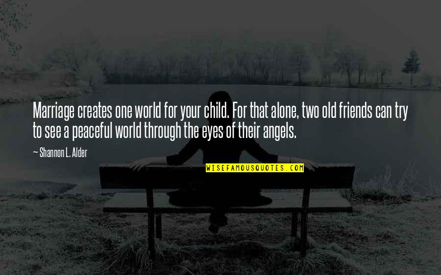A Child's Eyes Quotes By Shannon L. Alder: Marriage creates one world for your child. For