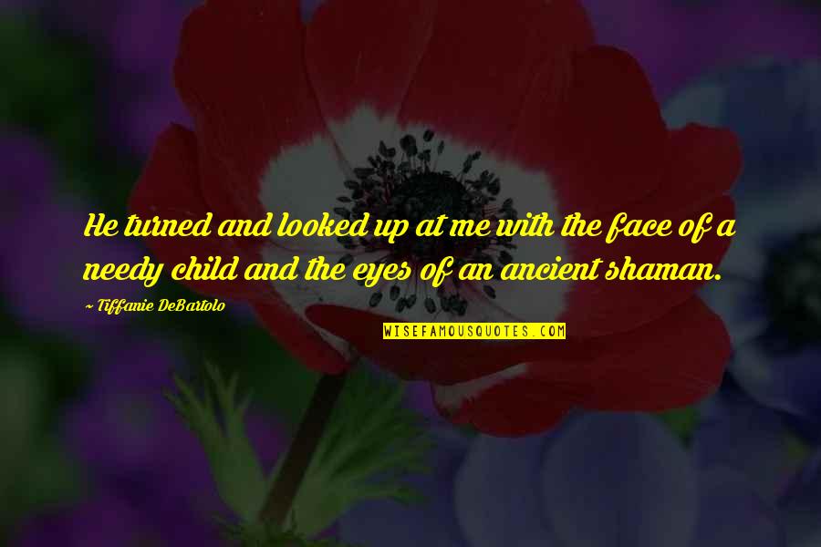 A Child's Eyes Quotes By Tiffanie DeBartolo: He turned and looked up at me with