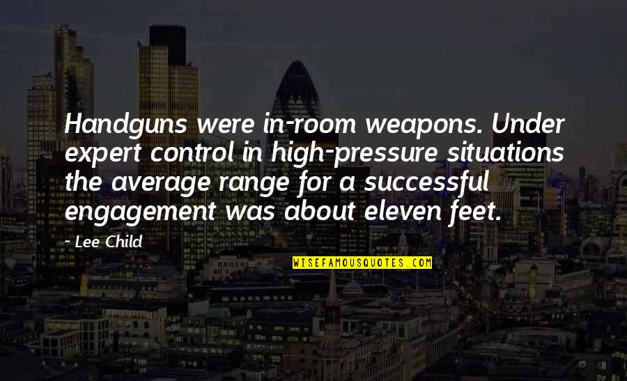 A Child's Feet Quotes By Lee Child: Handguns were in-room weapons. Under expert control in