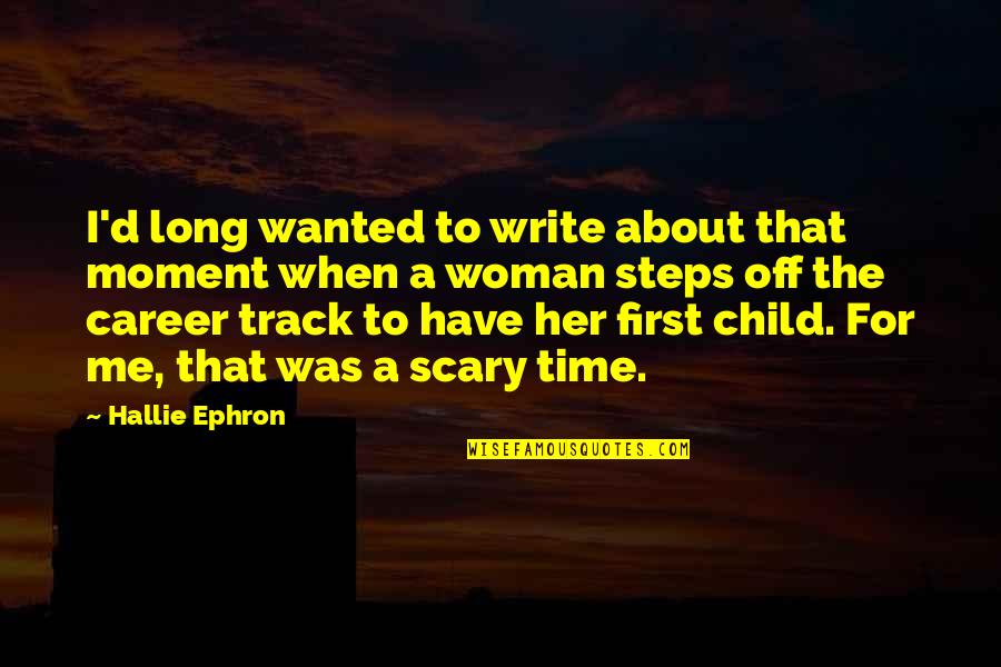 A Child's First Steps Quotes By Hallie Ephron: I'd long wanted to write about that moment