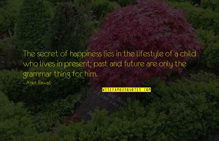 A Child's Future Quotes By Ankit Rawat: The secret of happiness lies in the lifestyle