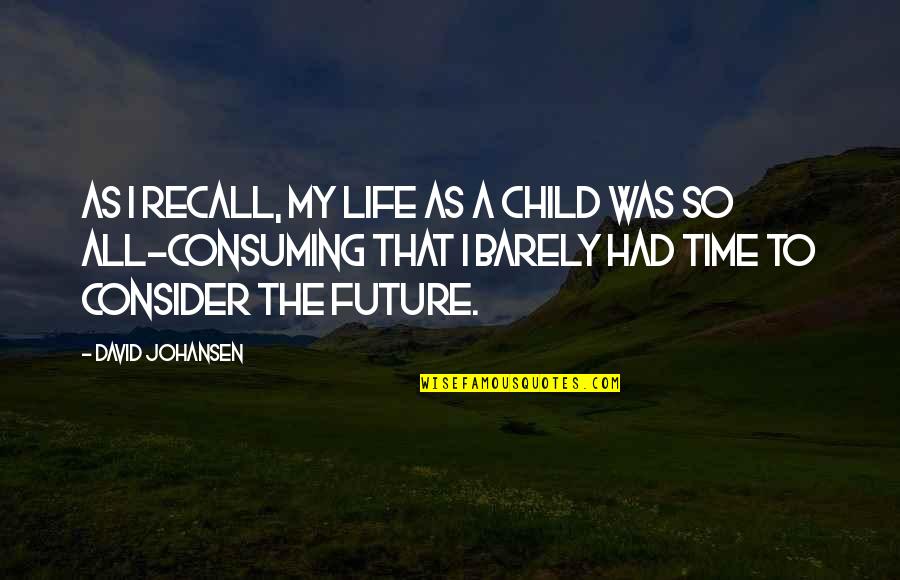 A Child's Future Quotes By David Johansen: As I recall, my life as a child