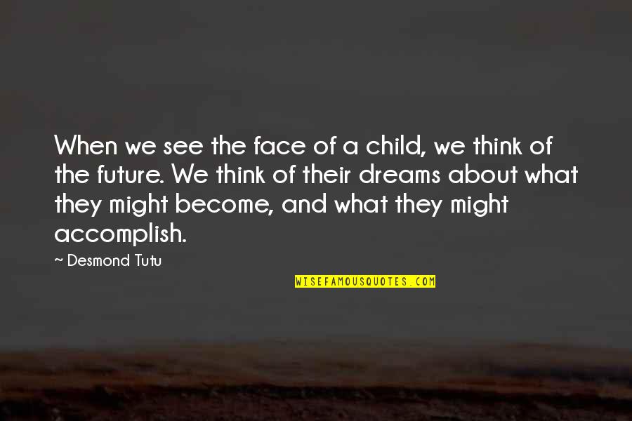 A Child's Future Quotes By Desmond Tutu: When we see the face of a child,