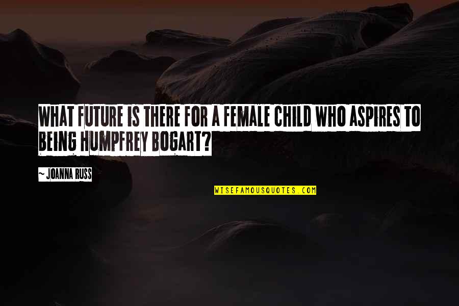 A Child's Future Quotes By Joanna Russ: What future is there for a female child