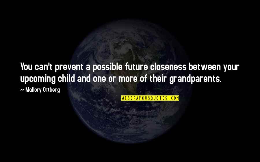 A Child's Future Quotes By Mallory Ortberg: You can't prevent a possible future closeness between