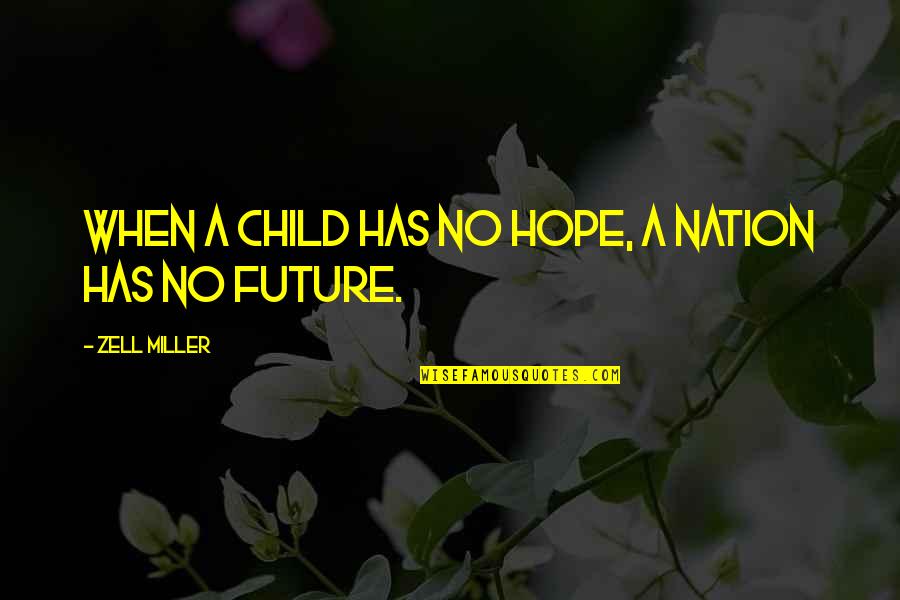 A Child's Future Quotes By Zell Miller: When a child has no hope, a nation