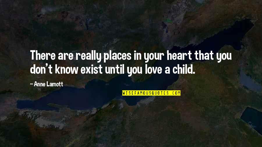 A Child's Heart Quotes By Anne Lamott: There are really places in your heart that