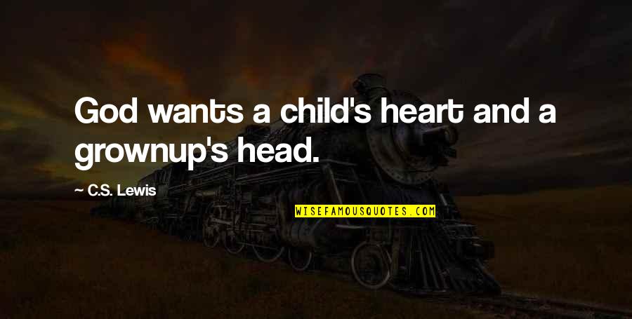 A Child's Heart Quotes By C.S. Lewis: God wants a child's heart and a grownup's