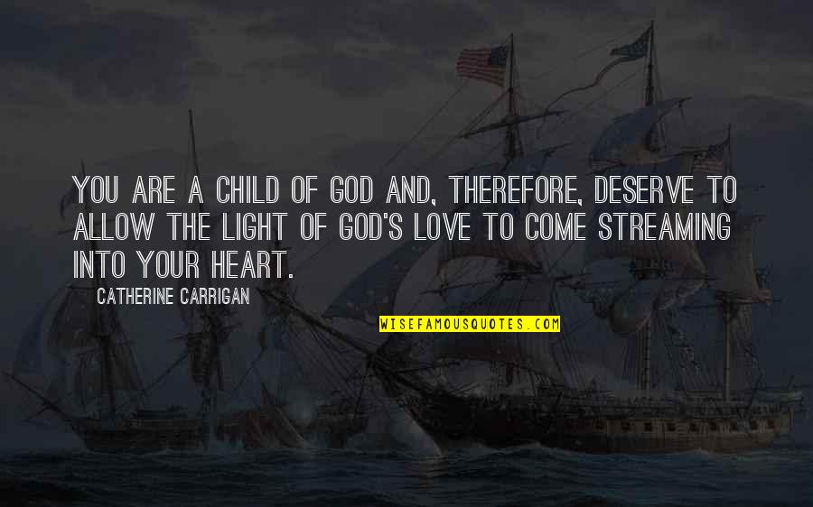 A Child's Heart Quotes By Catherine Carrigan: You are a child of God and, therefore,