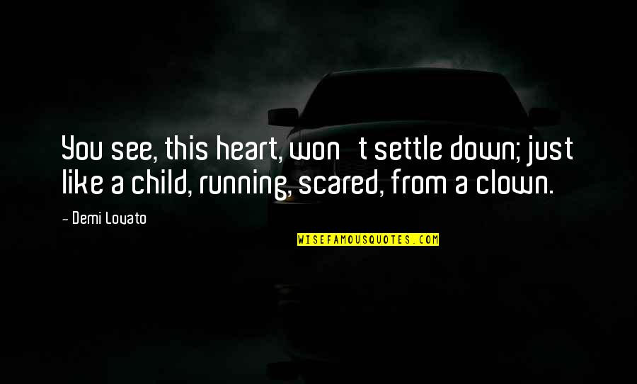 A Child's Heart Quotes By Demi Lovato: You see, this heart, won't settle down; just