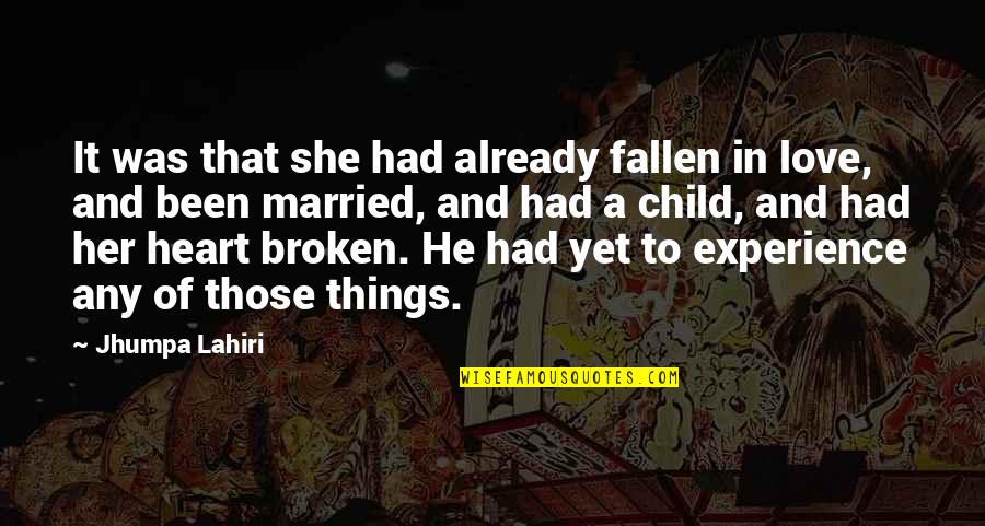 A Child's Heart Quotes By Jhumpa Lahiri: It was that she had already fallen in