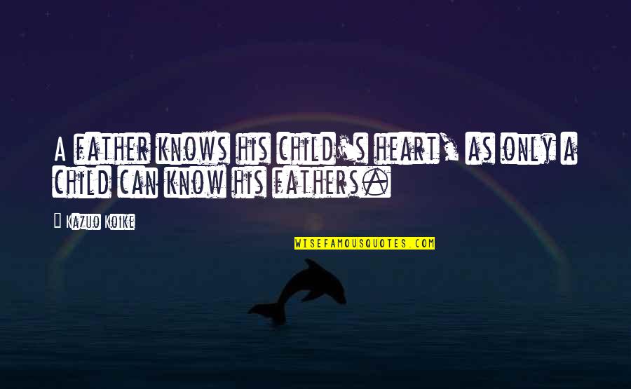 A Child's Heart Quotes By Kazuo Koike: A father knows his child's heart, as only