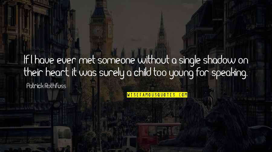 A Child's Heart Quotes By Patrick Rothfuss: If I have ever met someone without a
