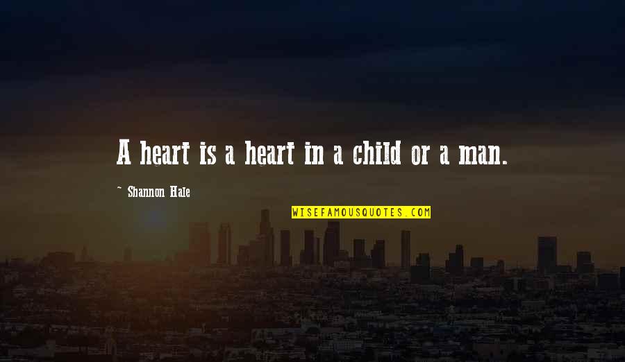 A Child's Heart Quotes By Shannon Hale: A heart is a heart in a child