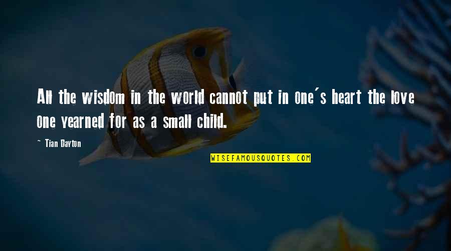 A Child's Heart Quotes By Tian Dayton: All the wisdom in the world cannot put