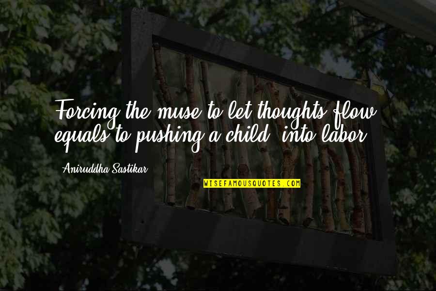 A Child's Imagination Quotes By Aniruddha Sastikar: Forcing the muse to let thoughts flow; equals