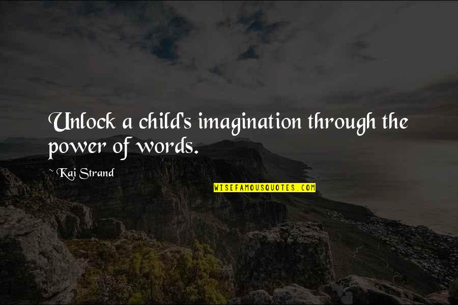 A Child's Imagination Quotes By Kai Strand: Unlock a child's imagination through the power of