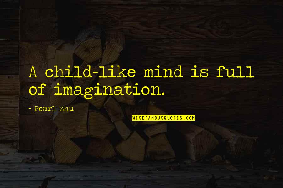 A Child's Imagination Quotes By Pearl Zhu: A child-like mind is full of imagination.