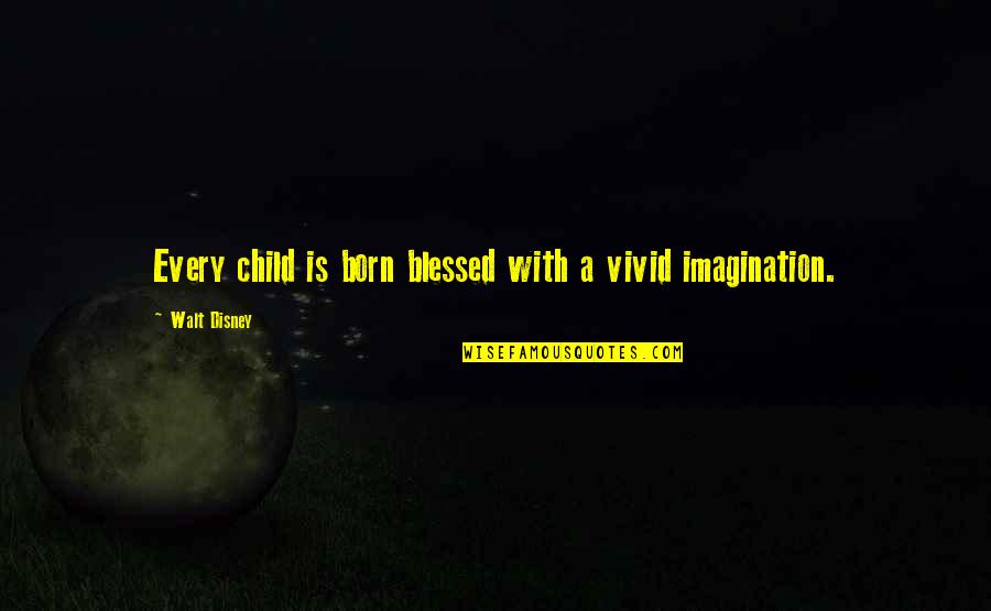 A Child's Imagination Quotes By Walt Disney: Every child is born blessed with a vivid