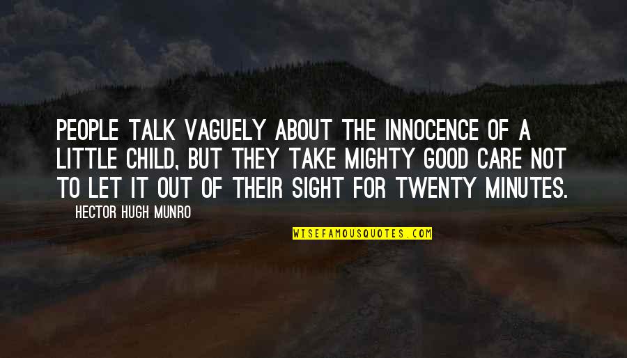 A Child's Innocence Quotes By Hector Hugh Munro: People talk vaguely about the innocence of a A Child's Innocence Quotes By Hector Hugh Munro: People talk vaguely about the innocence of a