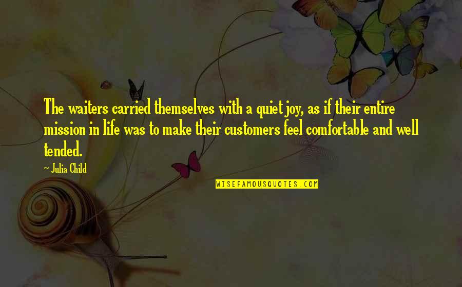 A Child's Joy Quotes By Julia Child: The waiters carried themselves with a quiet joy, A Child's Joy Quotes By Julia Child: The waiters carried themselves with a quiet joy,