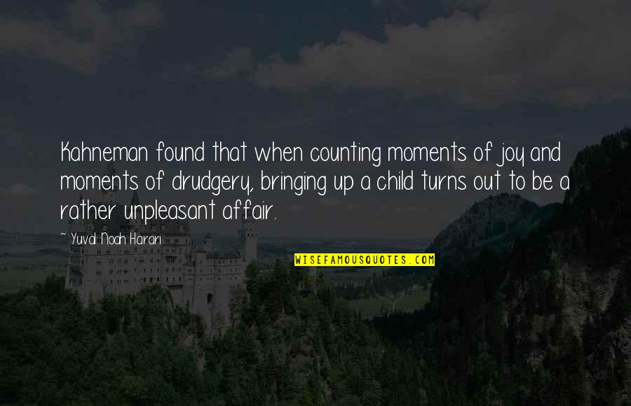 A Child's Joy Quotes By Yuval Noah Harari: Kahneman found that when counting moments of joy A Child's Joy Quotes By Yuval Noah Harari: Kahneman found that when counting moments of joy