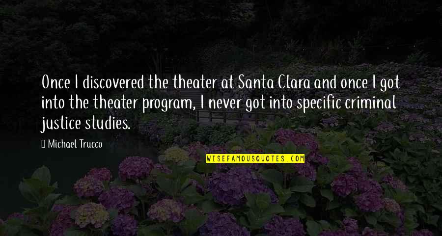A Child's Laughter Quotes By Michael Trucco: Once I discovered the theater at Santa Clara A Child's Laughter Quotes By Michael Trucco: Once I discovered the theater at Santa Clara