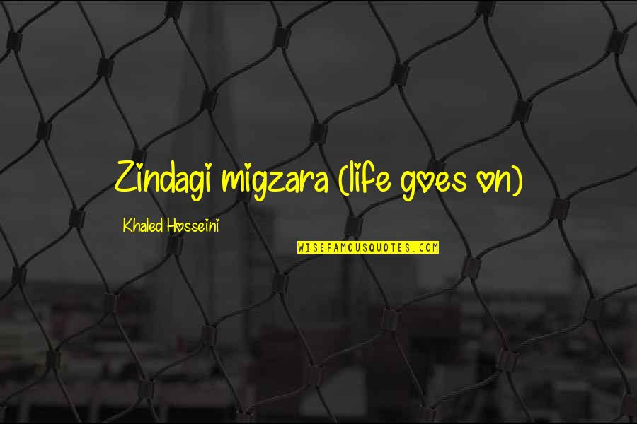 A Childs Life Quotes By Khaled Hosseini: Zindagi migzara (life goes on)