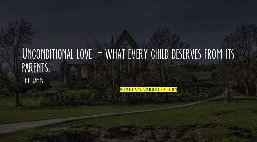A Child's Love For Parents Quotes By E.L. James: Unconditional love - what every child deserves from