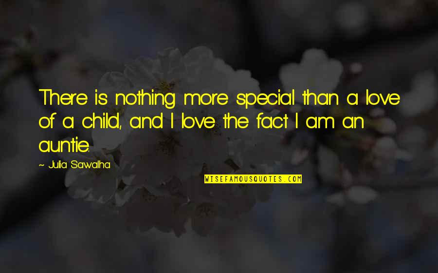 A Child's Love Quotes By Julia Sawalha: There is nothing more special than a love