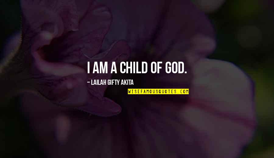 A Child's Love Quotes By Lailah Gifty Akita: I am a child of God.