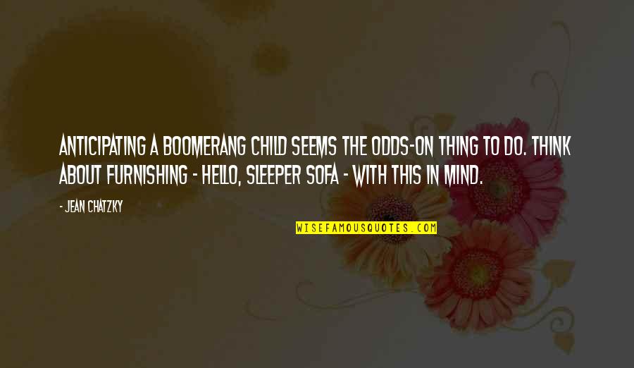 A Child's Mind Quotes By Jean Chatzky: Anticipating a boomerang child seems the odds-on thing