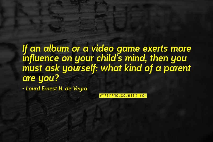 A Child's Mind Quotes By Lourd Ernest H. De Veyra: If an album or a video game exerts