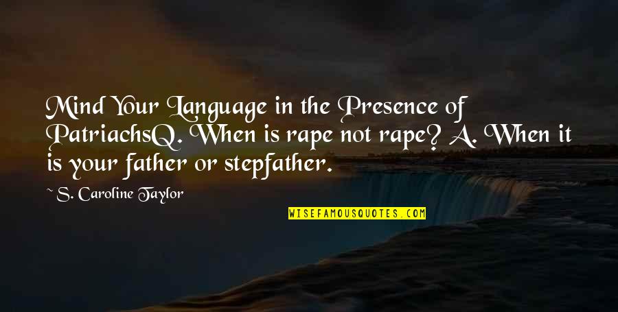 A Child's Mind Quotes By S. Caroline Taylor: Mind Your Language in the Presence of PatriachsQ.