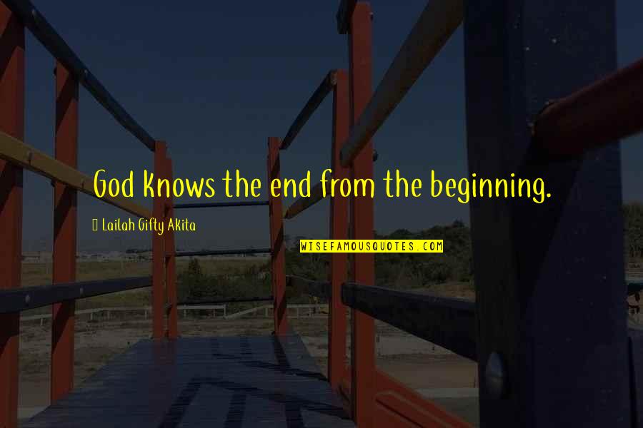 A Childs Tears Quotes By Lailah Gifty Akita: God knows the end from the beginning.