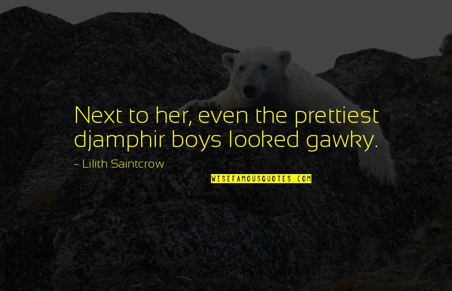 A Childs Tears Quotes By Lilith Saintcrow: Next to her, even the prettiest djamphir boys