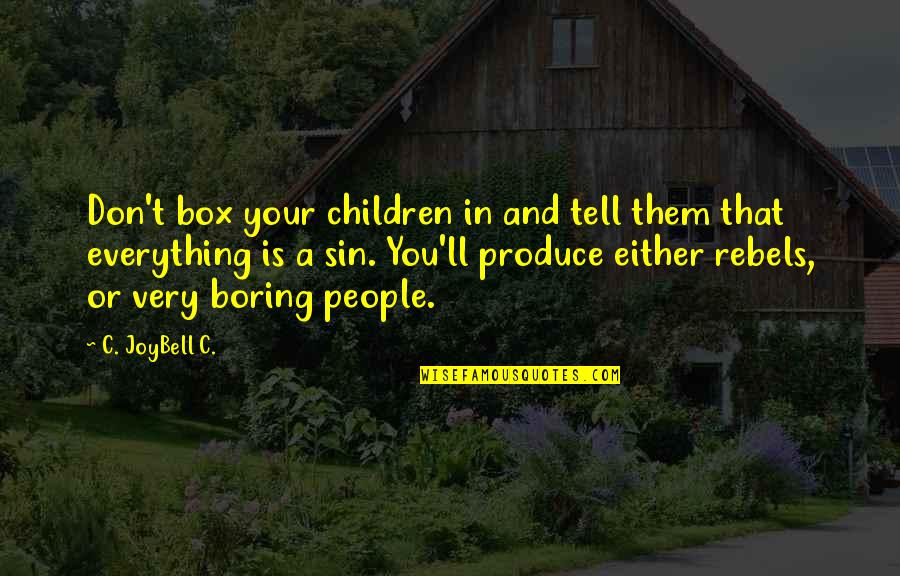 A Child's Wisdom Quotes By C. JoyBell C.: Don't box your children in and tell them