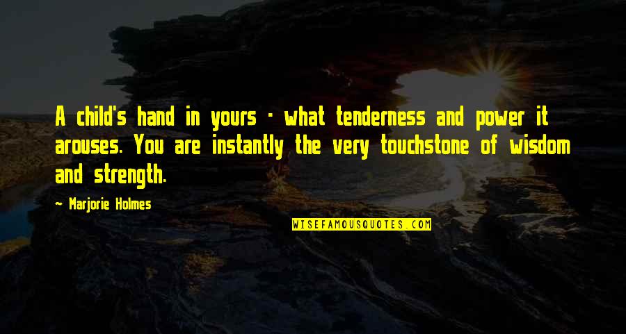 A Child's Wisdom Quotes By Marjorie Holmes: A child's hand in yours - what tenderness
