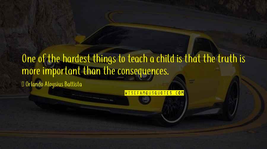 A Child's Wisdom Quotes By Orlando Aloysius Battista: One of the hardest things to teach a