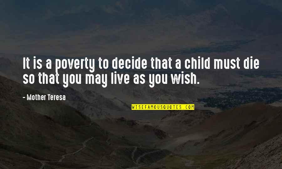 A Child's Wish Quotes By Mother Teresa: It is a poverty to decide that a