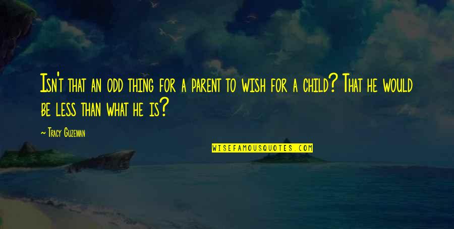 A Child's Wish Quotes By Tracy Guzeman: Isn't that an odd thing for a parent
