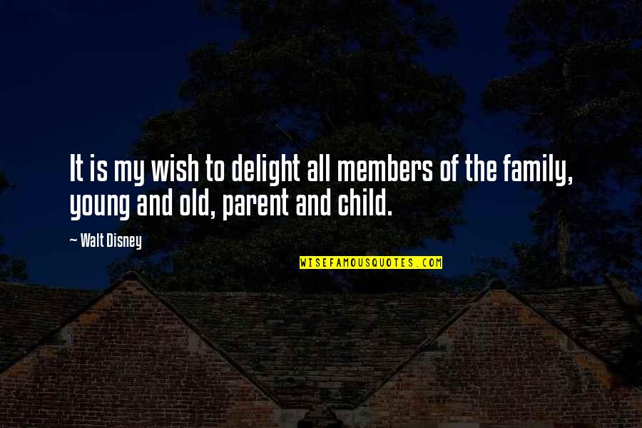 A Child's Wish Quotes By Walt Disney: It is my wish to delight all members