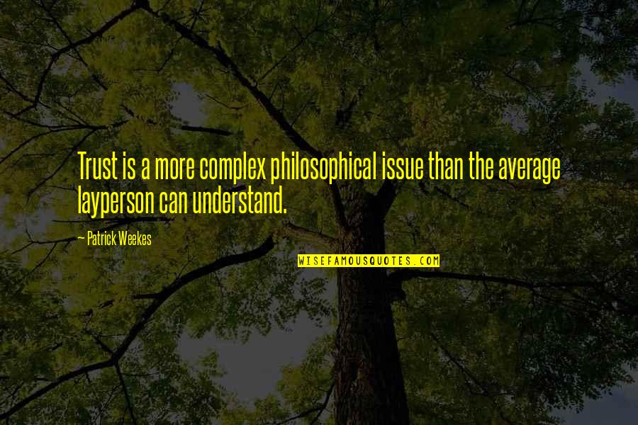 A Chinese Tall Quotes By Patrick Weekes: Trust is a more complex philosophical issue than